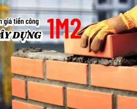 Tiền công xây dựng 1m2 bao nhiêu và cách tính?