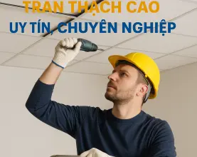 Kinh nghiệm chọn công ty thi công trần thạch cao uy tín, chuyên nghiệp