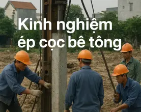 7 Kinh nghiệm ép cọc bê tông "xương máu" 2026: Cẩm nang cho chủ nhà (từ A-Z)