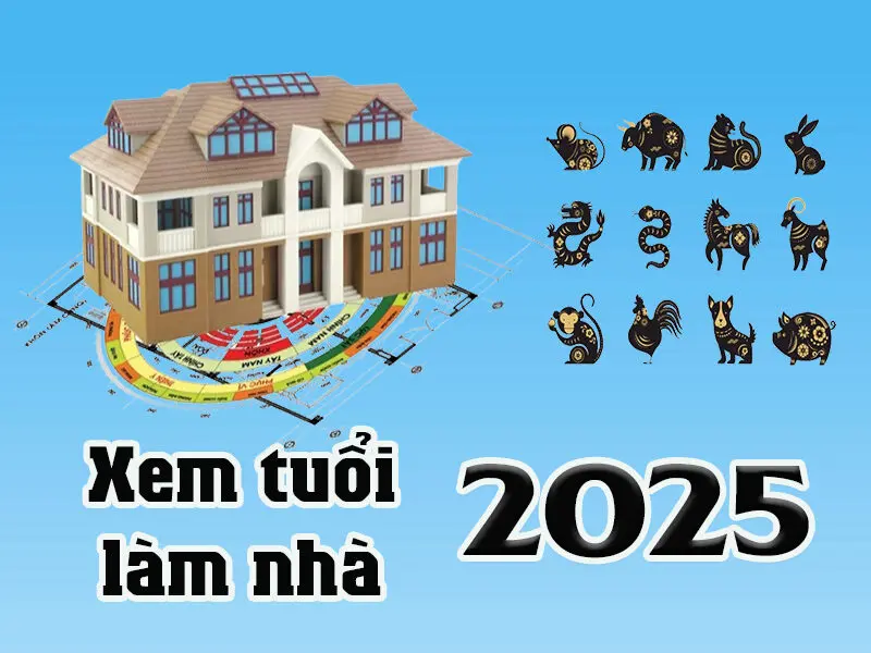 xem tuoi lam nha nam 2025